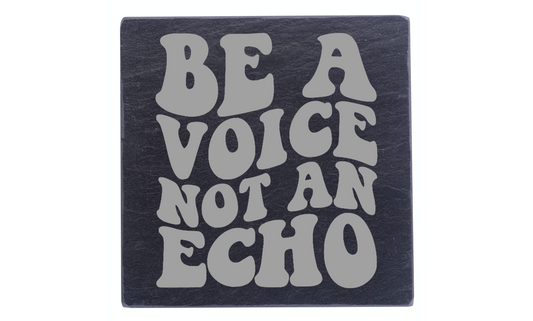 Be A Voice, Not An Echo