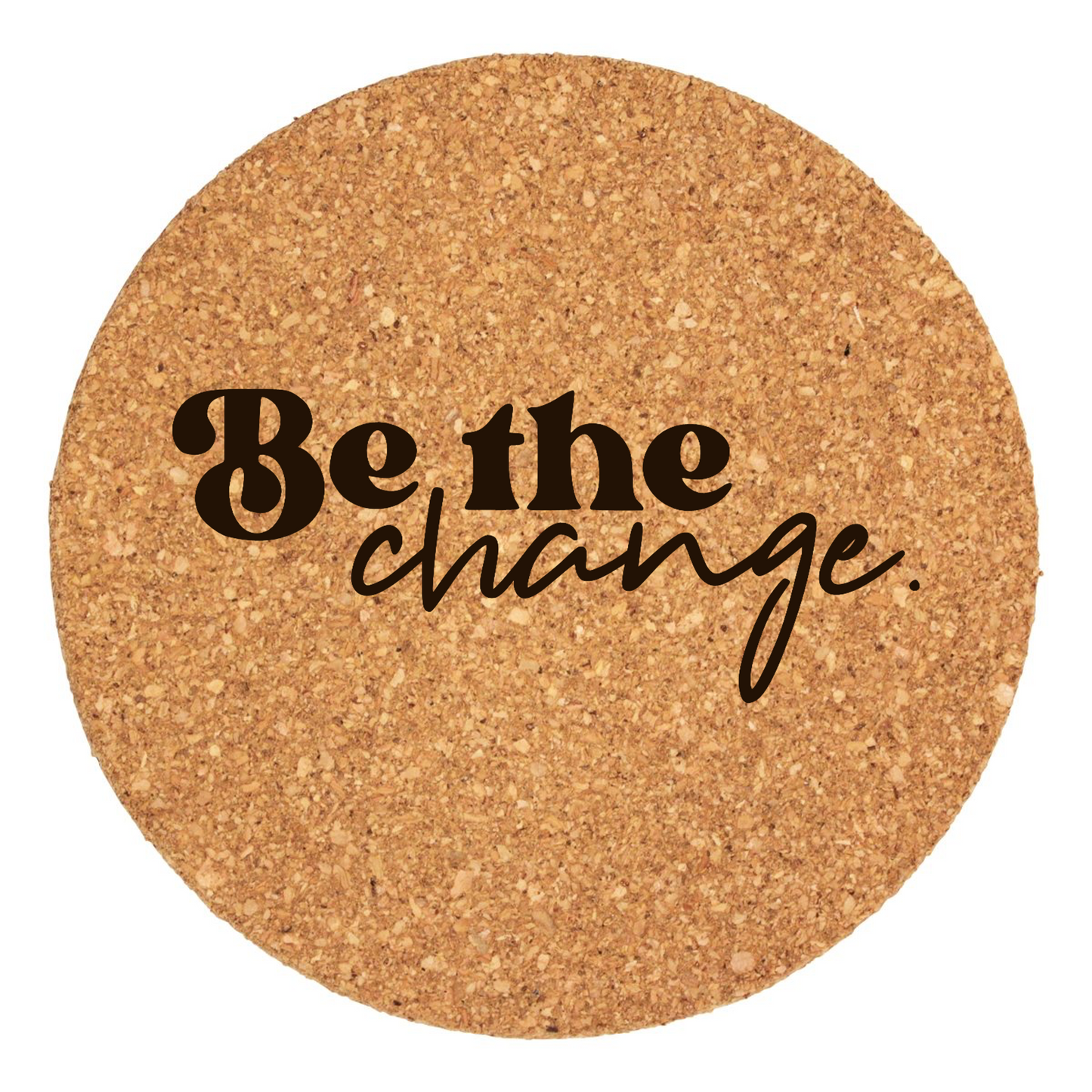 Be The Change