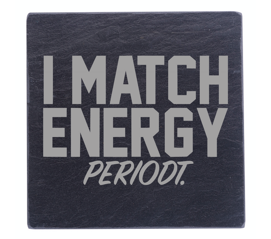 I Match Energy, Periodt