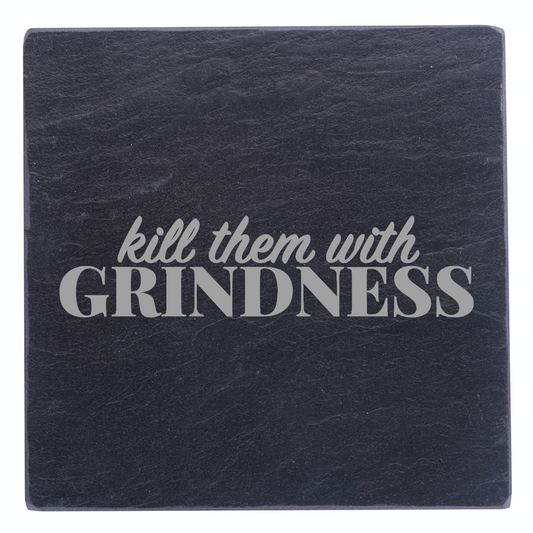 Kill Them With Grindness