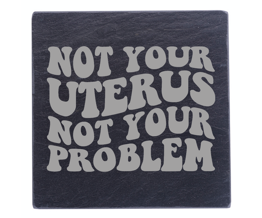 Not Your Uterus, Not Your Problem