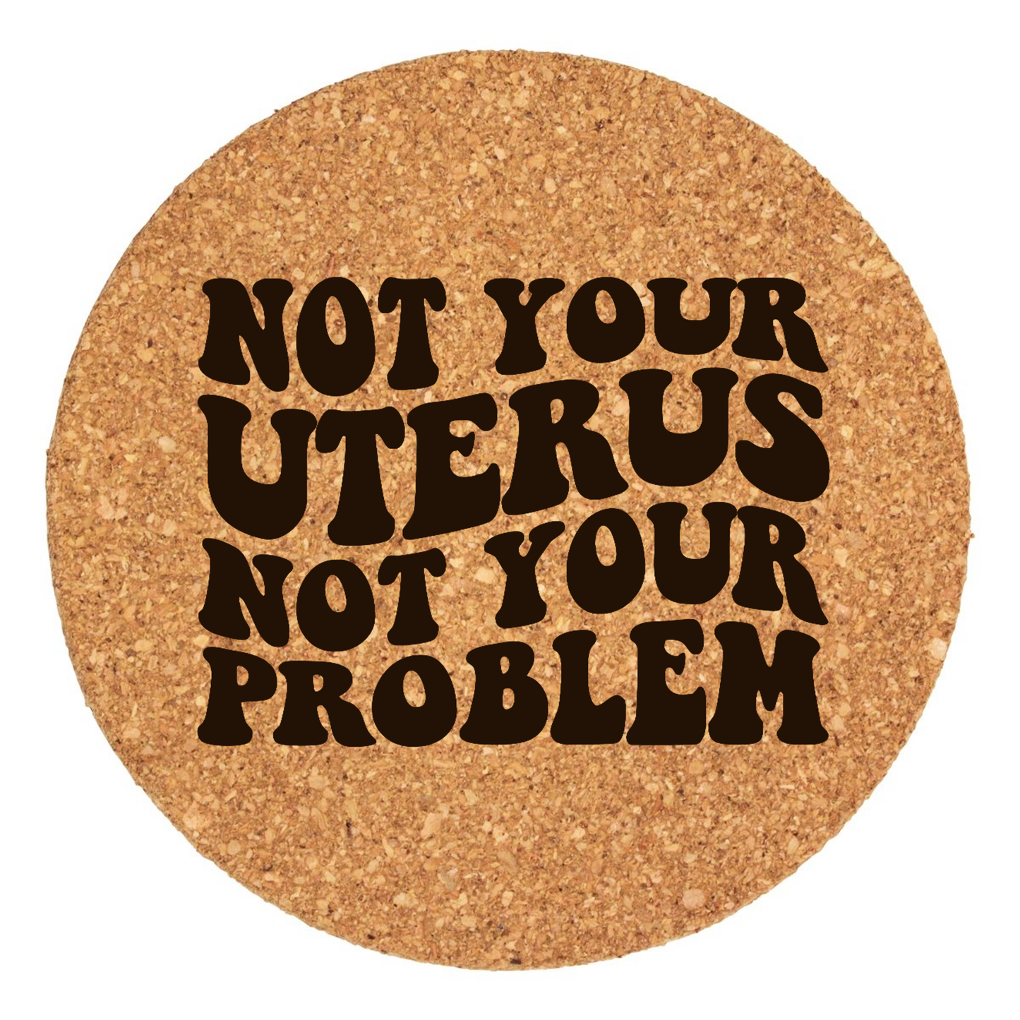 Not Your Uterus, Not Your Problem