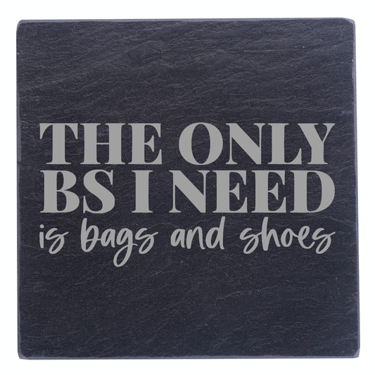 Only BS I Need Is Bags And Shoes