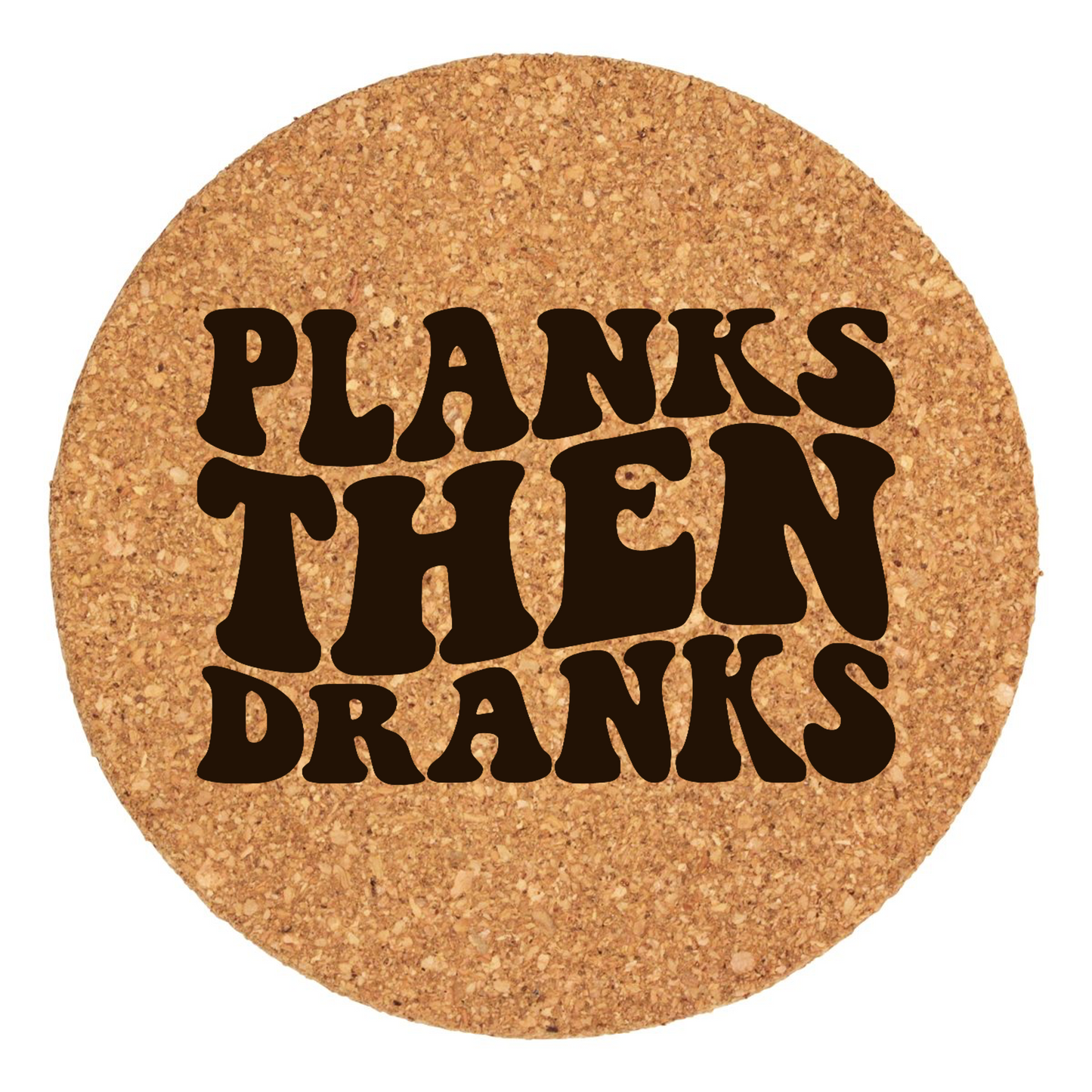 Planks Then Dranks