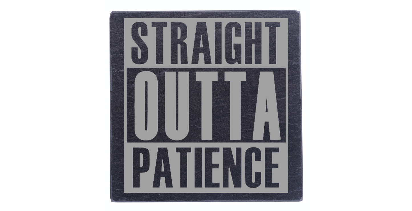 Straight Outta Patience